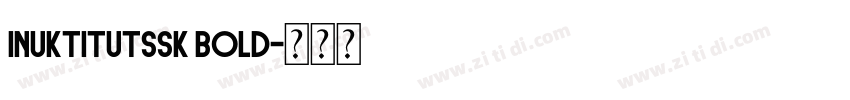 InuktitutSSK Bold字体转换 InuktitutSSK Bold字体转换